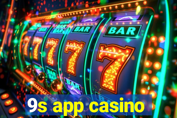 9s app casino